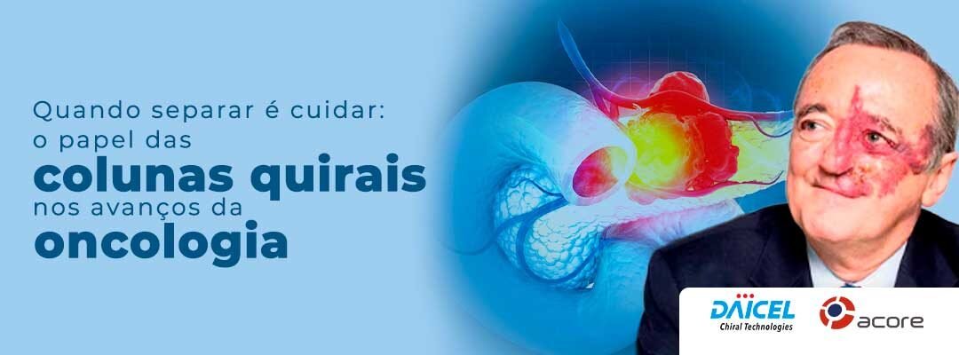 Quando separar é cuidar: o papel das colunas quirais nos avanços da oncologia